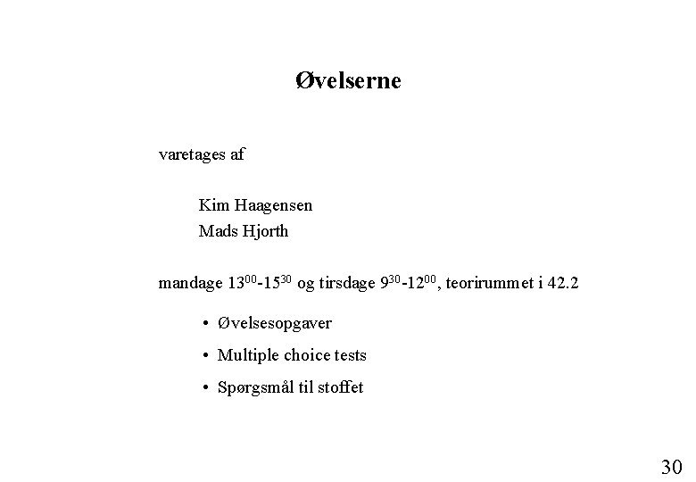 Øvelserne varetages af Kim Haagensen Mads Hjorth mandage 1300 -1530 og tirsdage 930 -1200,