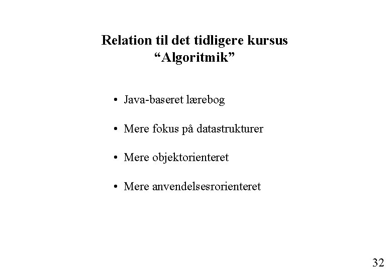 Relation til det tidligere kursus “Algoritmik” • Java-baseret lærebog • Mere fokus på datastrukturer
