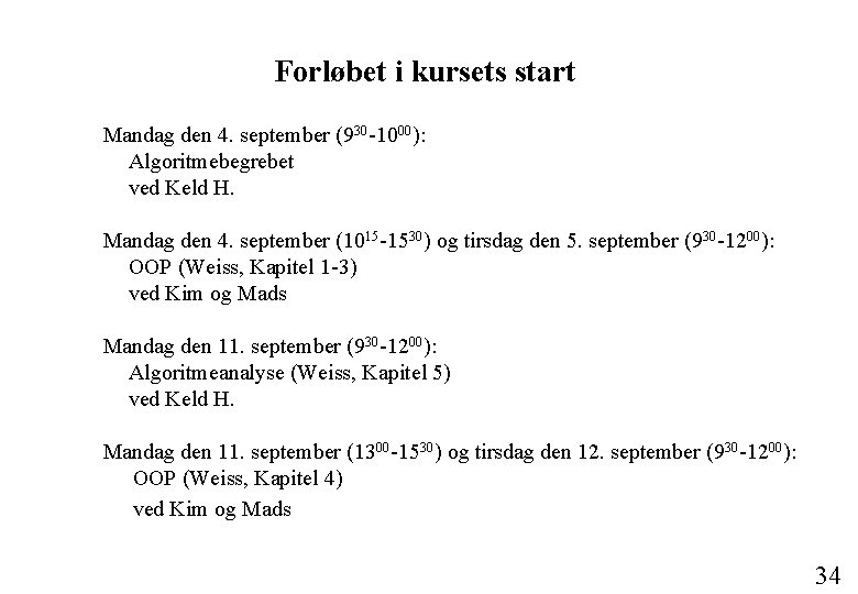 Forløbet i kursets start Mandag den 4. september (930 -1000): Algoritmebegrebet ved Keld H.