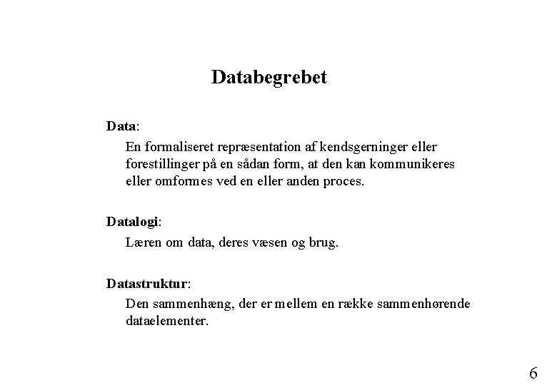 Databegrebet Data: En formaliseret repræsentation af kendsgerninger eller forestillinger på en sådan form, at