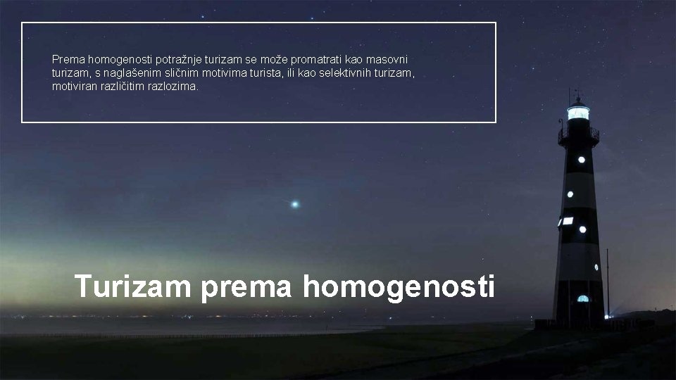 Prema homogenosti potražnje turizam se može promatrati kao masovni turizam, s naglašenim sličnim motivima