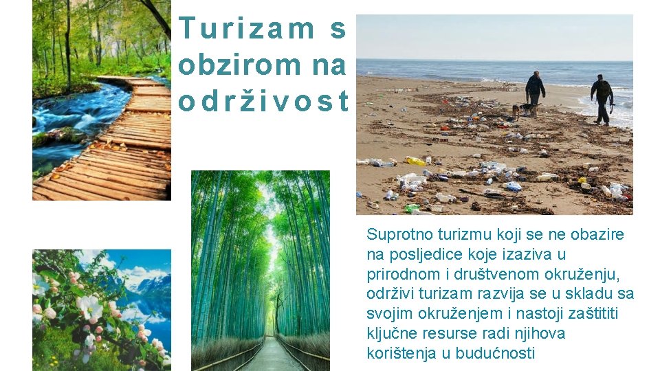 Turizam s obzirom na održivost Suprotno turizmu koji se ne obazire na posljedice koje