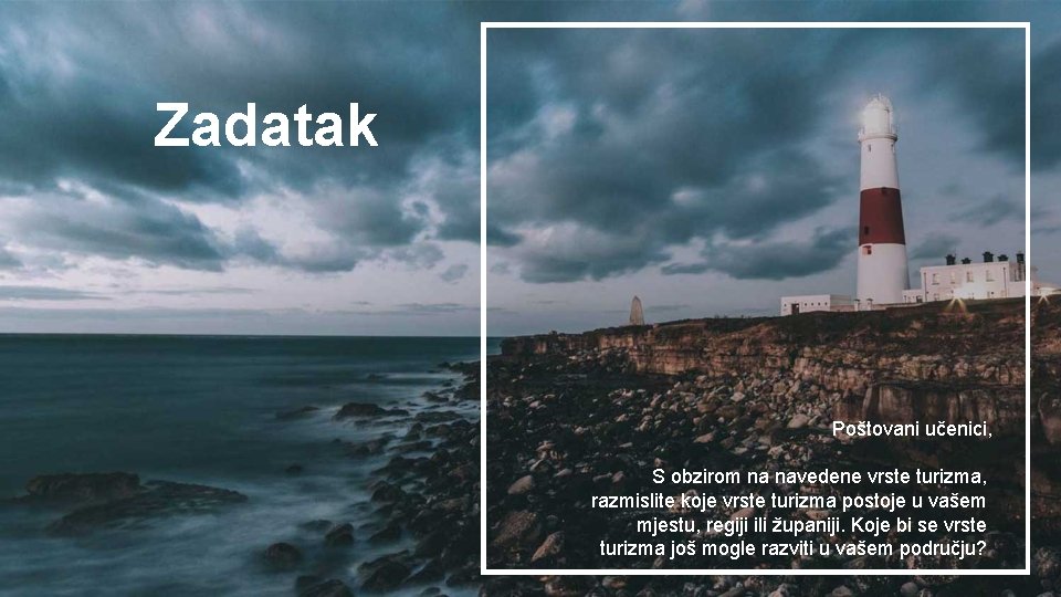 Zadatak Poštovani učenici, S obzirom na navedene vrste turizma, razmislite koje vrste turizma postoje