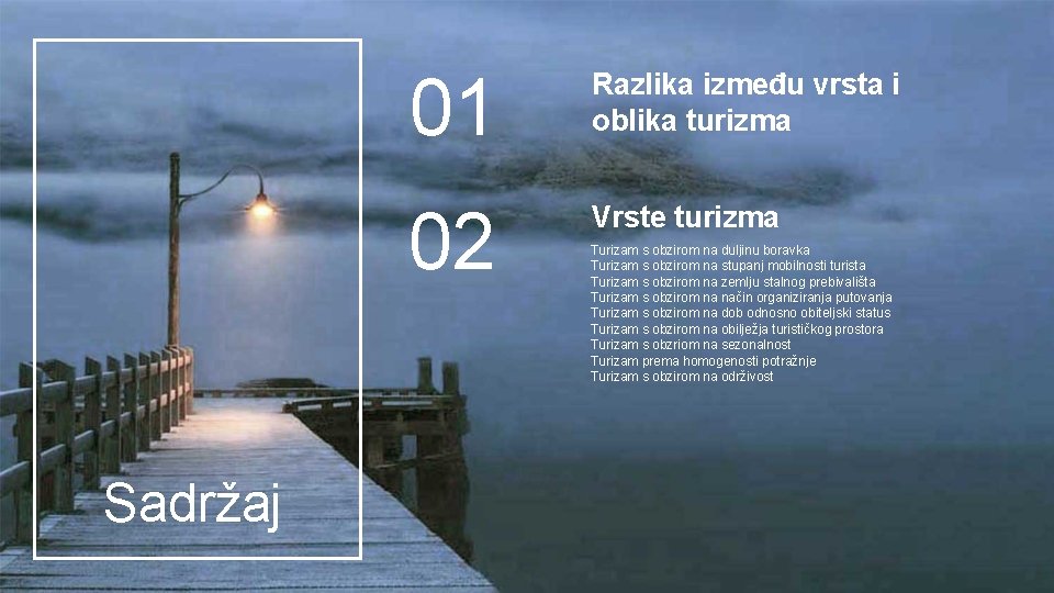 Sadržaj 01 Razlika između vrsta i oblika turizma 02 Vrste turizma Turizam s obzirom