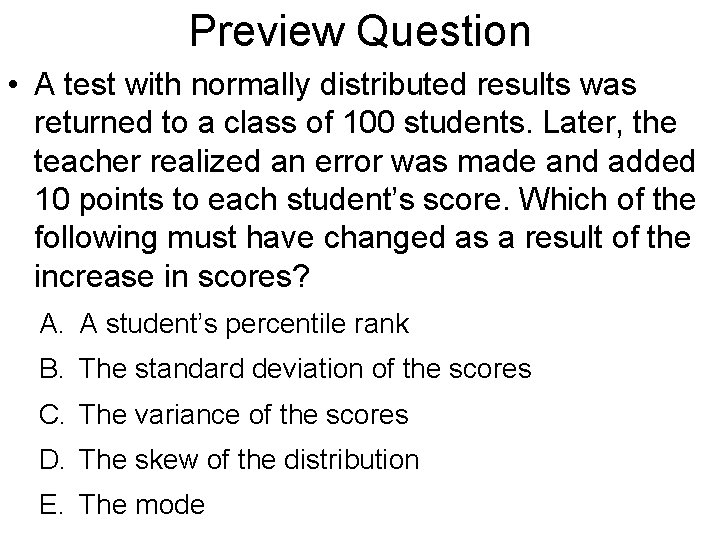 Preview Question • A test with normally distributed results was returned to a class