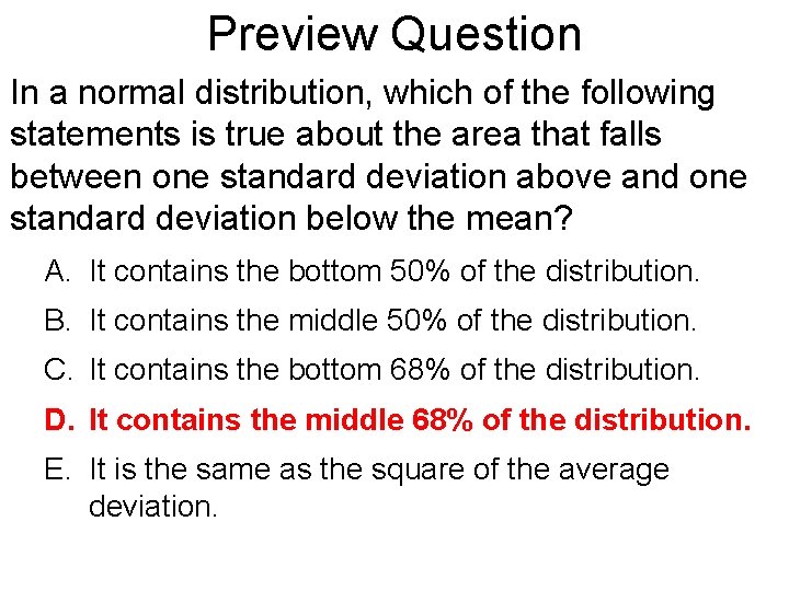 Preview Question In a normal distribution, which of the following statements is true about