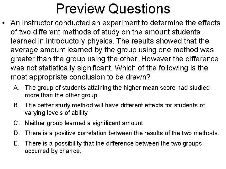 Preview Questions • An instructor conducted an experiment to determine the effects of two