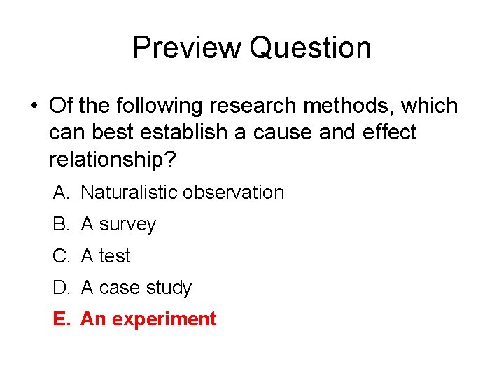 Preview Question • Of the following research methods, which can best establish a cause