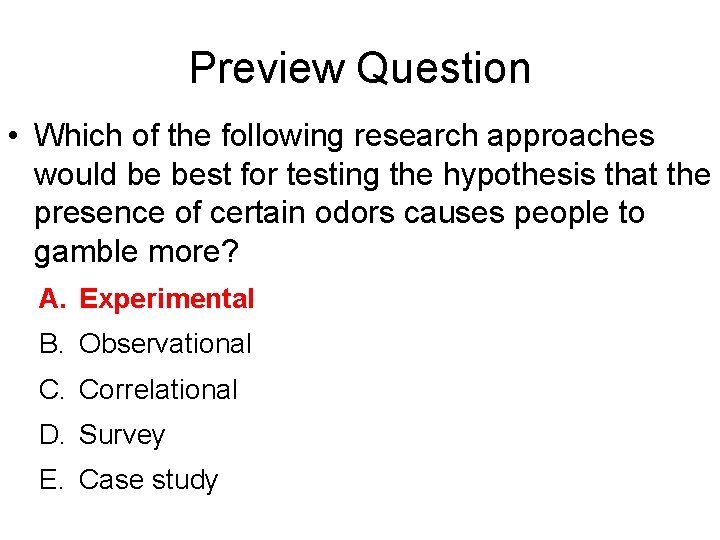 Preview Question • Which of the following research approaches would be best for testing