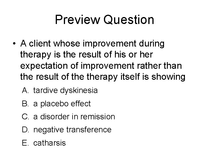 Preview Question • A client whose improvement during therapy is the result of his