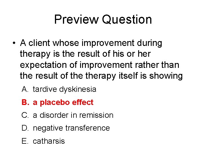 Preview Question • A client whose improvement during therapy is the result of his