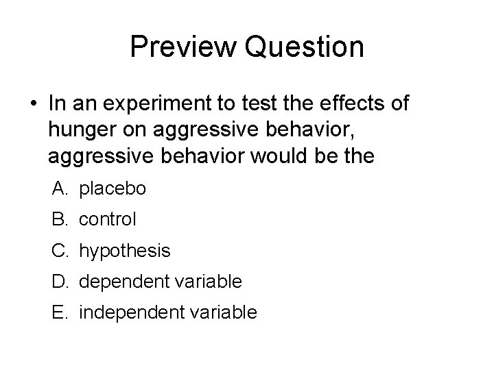 Preview Question • In an experiment to test the effects of hunger on aggressive