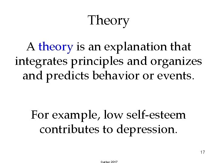 Theory A theory is an explanation that integrates principles and organizes and predicts behavior Theory A theory is an explanation that integrates principles and organizes and predicts behavior