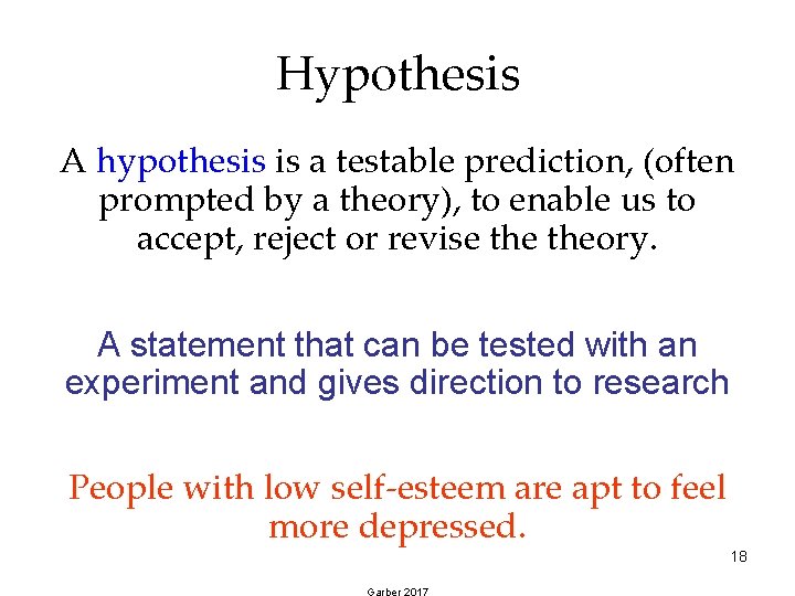 Hypothesis A hypothesis is a testable prediction, (often prompted by a theory), to enable