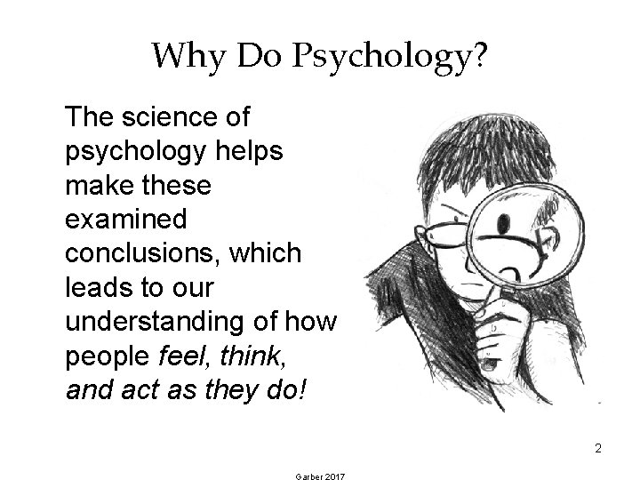 Why Do Psychology? The science of psychology helps make these examined conclusions, which leads Why Do Psychology? The science of psychology helps make these examined conclusions, which leads