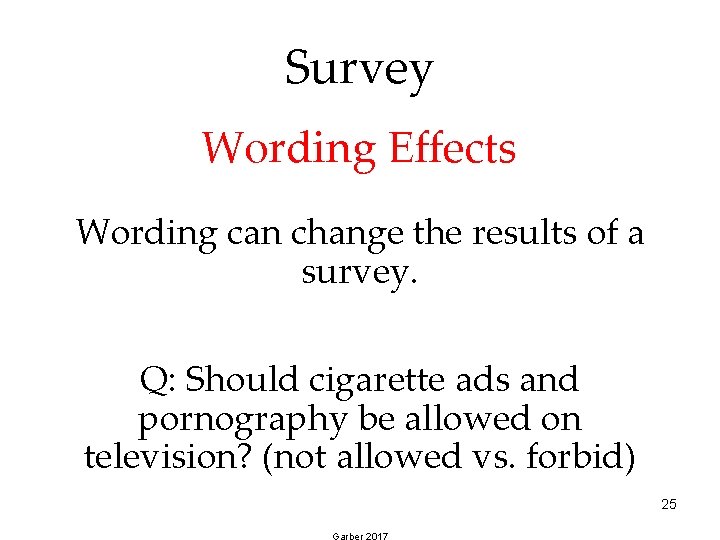 Survey Wording Effects Wording can change the results of a survey. Q: Should cigarette