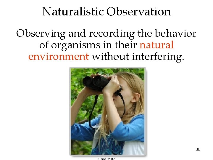 Naturalistic Observation Observing and recording the behavior of organisms in their natural environment without Naturalistic Observation Observing and recording the behavior of organisms in their natural environment without