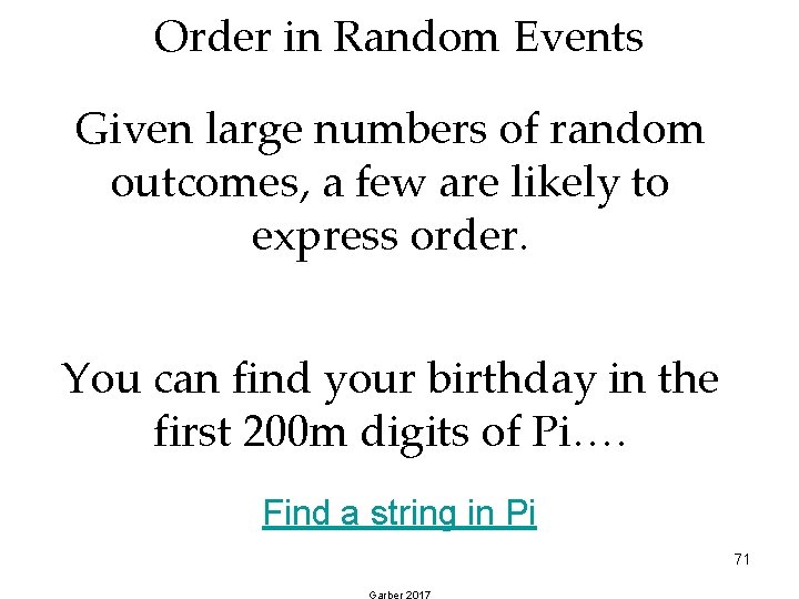 Order in Random Events Given large numbers of random outcomes, a few are likely Order in Random Events Given large numbers of random outcomes, a few are likely