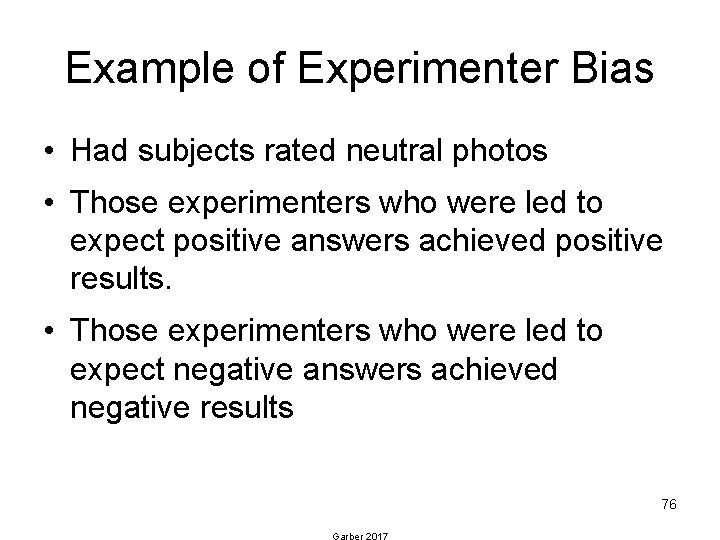 Example of Experimenter Bias • Had subjects rated neutral photos • Those experimenters who