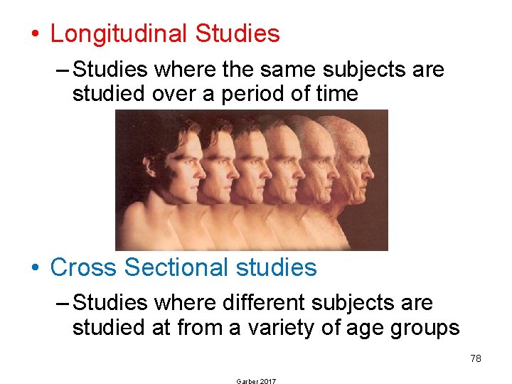  • Longitudinal Studies – Studies where the same subjects are studied over a