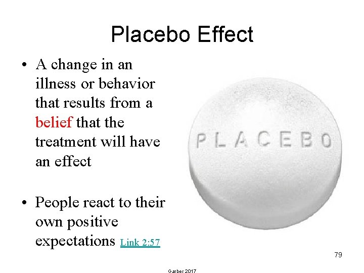 Placebo Effect • A change in an illness or behavior that results from a