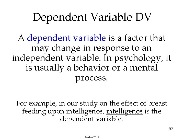 Dependent Variable DV A dependent variable is a factor that may change in response