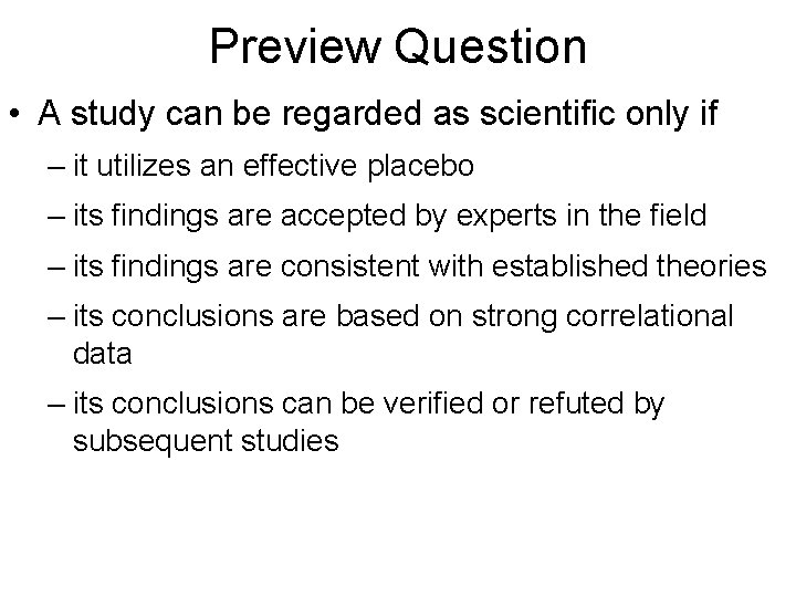 Preview Question • A study can be regarded as scientific only if – it