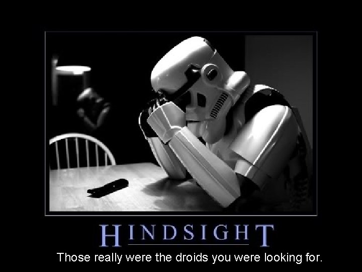 Those really were the droids you were looking for. Garber 2017 11 