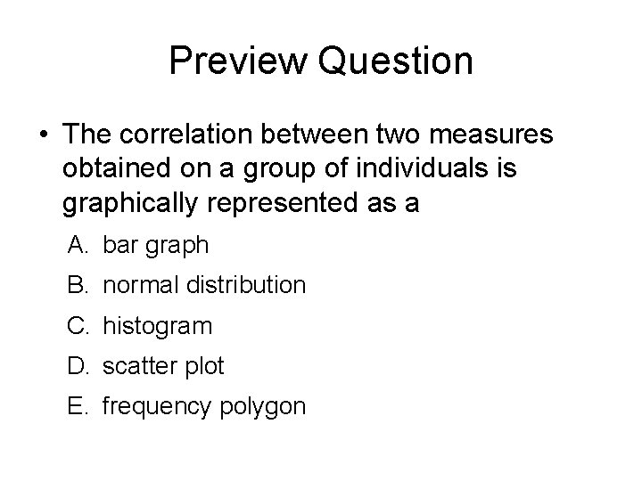 Preview Question • The correlation between two measures obtained on a group of individuals