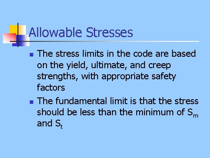 Allowable Stresses n n The stress limits in the code are based on the