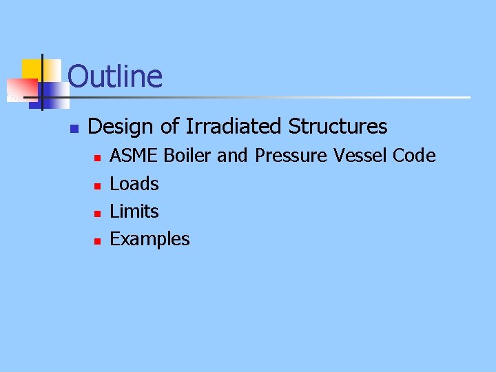 Outline n Design of Irradiated Structures n n ASME Boiler and Pressure Vessel Code