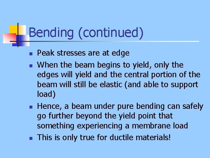 Bending (continued) n n Peak stresses are at edge When the beam begins to