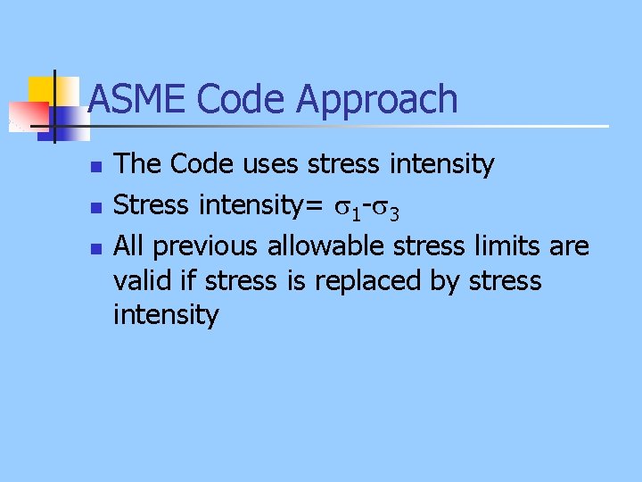 ASME Code Approach n n n The Code uses stress intensity Stress intensity= 1