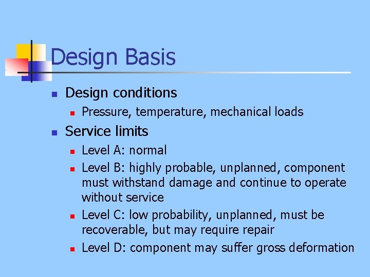 Design Basis n Design conditions n n Pressure, temperature, mechanical loads Service limits n