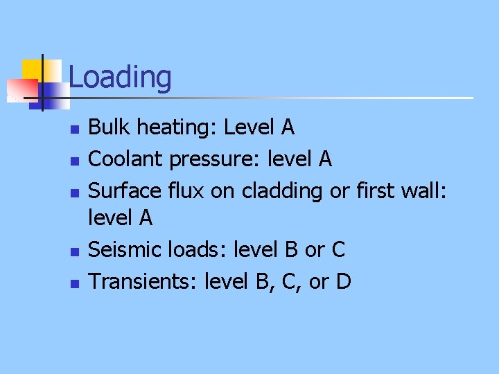 Loading n n n Bulk heating: Level A Coolant pressure: level A Surface flux