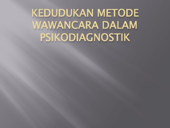 KEDUDUKAN METODE WAWANCARA DALAM PSIKODIAGNOSTIK 