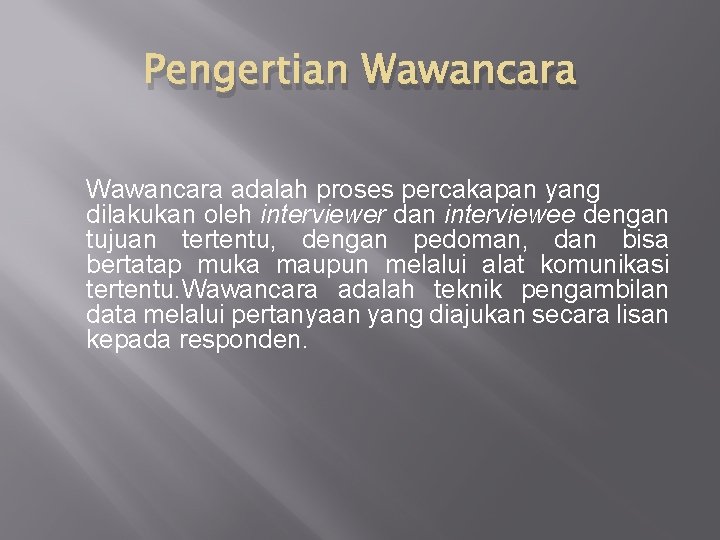 Pengertian Wawancara adalah proses percakapan yang dilakukan oleh interviewer dan interviewee dengan tujuan tertentu,