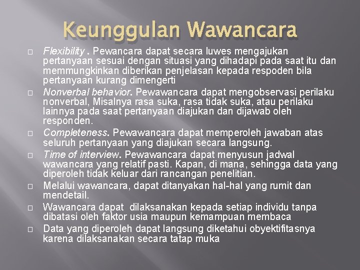 Keunggulan Wawancara � � � � Flexibility. Pewancara dapat secara luwes mengajukan pertanyaan sesuai Keunggulan Wawancara � � � � Flexibility. Pewancara dapat secara luwes mengajukan pertanyaan sesuai