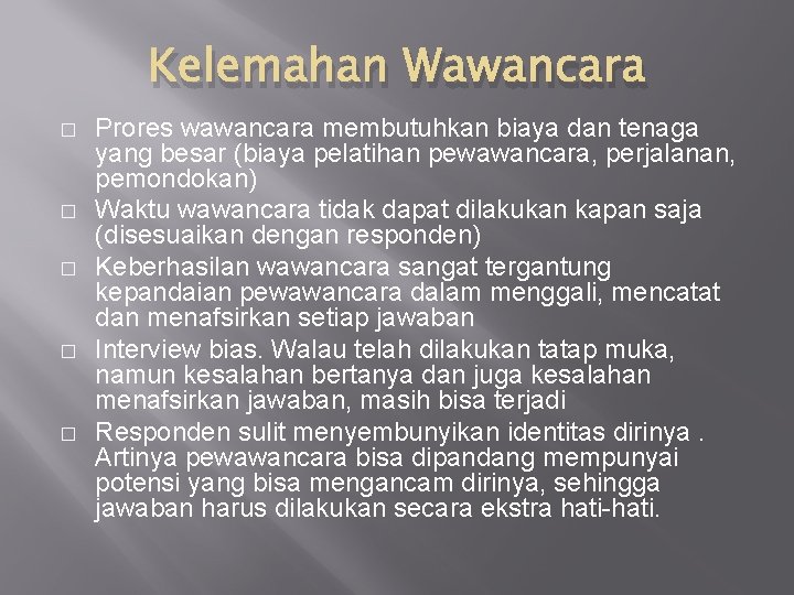 Kelemahan Wawancara � � � Prores wawancara membutuhkan biaya dan tenaga yang besar (biaya