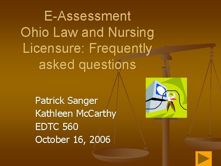 E-Assessment Ohio Law and Nursing Licensure: Frequently asked questions Patrick Sanger Kathleen Mc. Carthy