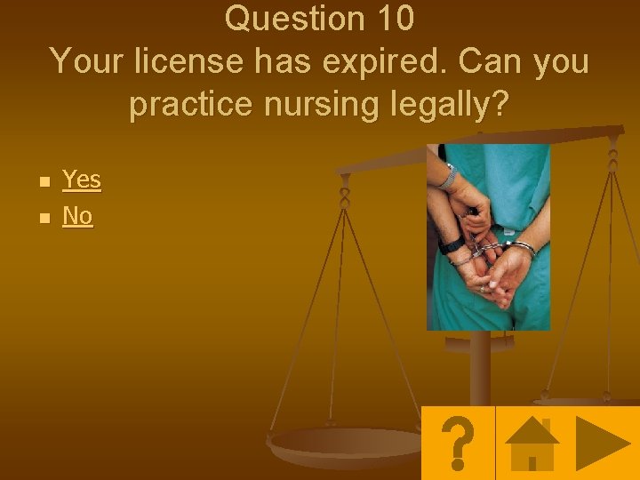 Question 10 Your license has expired. Can you practice nursing legally? n n Yes