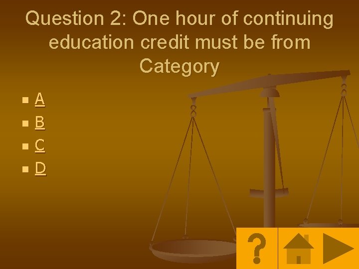 Question 2: One hour of continuing education credit must be from Category n n