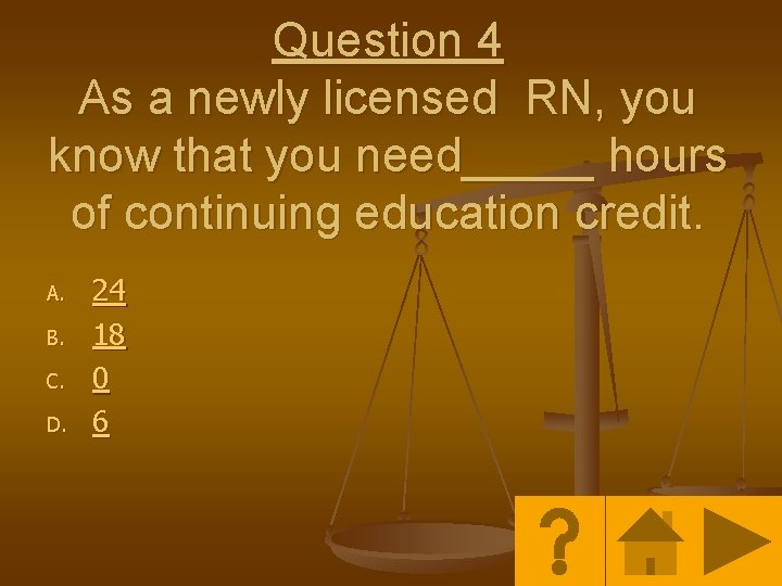 Question 4 As a newly licensed RN, you know that you need_____ hours of