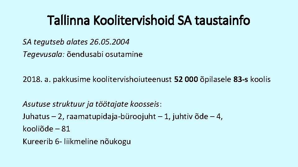 Tallinna Koolitervishoid SA taustainfo SA tegutseb alates 26. 05. 2004 Tegevusala: õendusabi osutamine 2018.