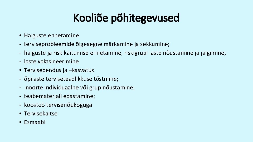 Kooliõe põhitegevused • • Haiguste ennetamine terviseprobleemide õigeaegne märkamine ja sekkumine; haiguste ja riskikäitumise