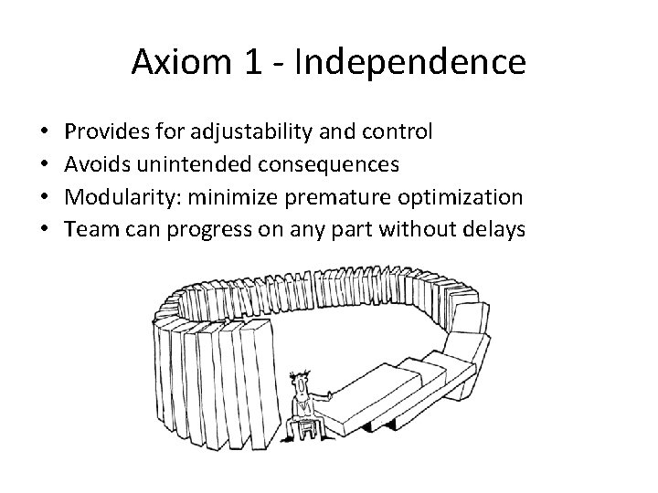 Axiom 1 - Independence • • Provides for adjustability and control Avoids unintended consequences