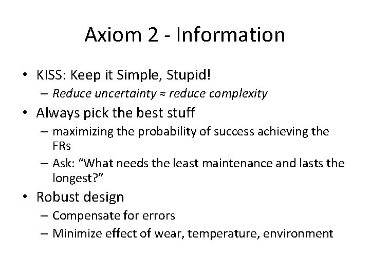 Axiom 2 - Information • KISS: Keep it Simple, Stupid! – Reduce uncertainty ≈