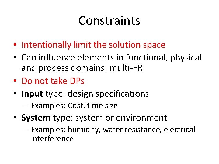 Constraints • Intentionally limit the solution space • Can influence elements in functional, physical