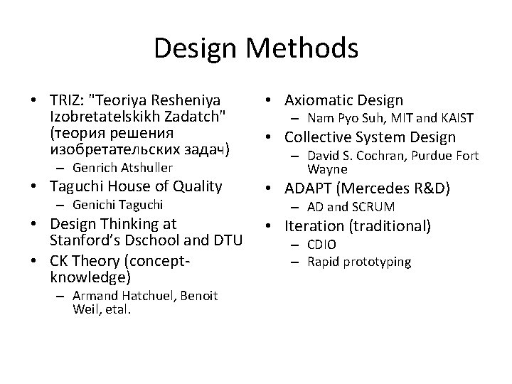 Design Methods • TRIZ: "Teoriya Resheniya Izobretatelskikh Zadatch" (теория решения изобретательских задач) • Axiomatic