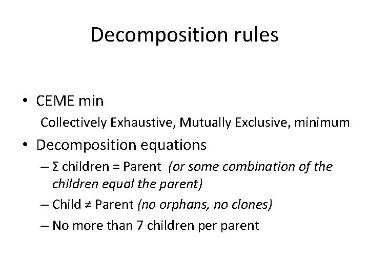 Decomposition rules • CEME min Collectively Exhaustive, Mutually Exclusive, minimum • Decomposition equations –